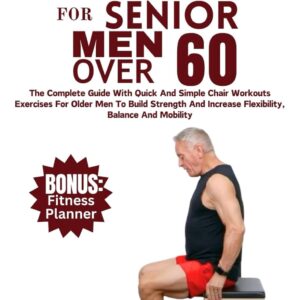 Chair Yoga for Senior Men Over 60: Strength & Flexibility Guide