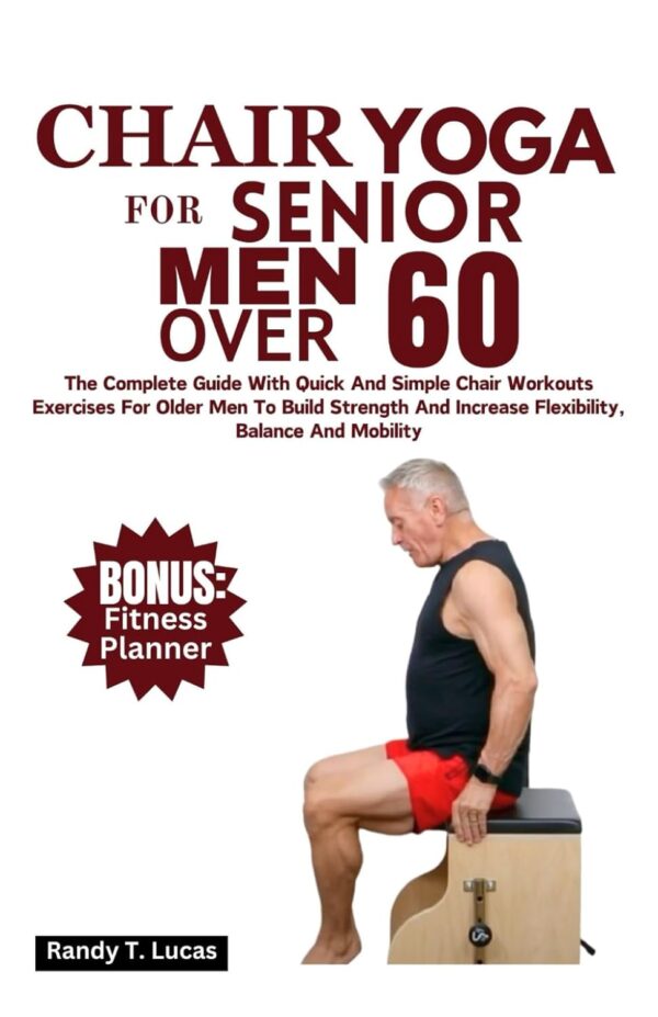 Chair Yoga for Senior Men Over 60: Strength & Flexibility Guide
